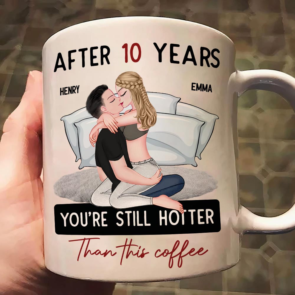 After 10 Years You're Still Hotter Than This Coffee - Personalized Mug - Anniversary Gifts For Her, Wife, Girlfriend