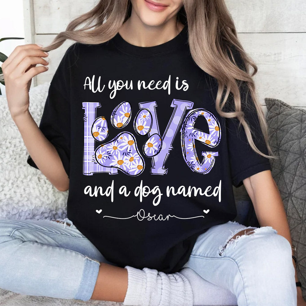 All I Need Is Love And Dogs - Personalized Shirt For Dog Mom - Custom Name For Your Cute Pet NA04