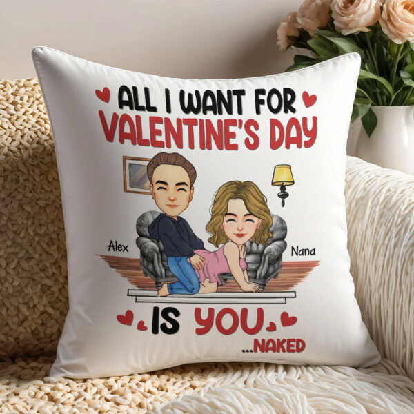 All I Want For Valentine's Day Is You... Personalized Custom Pillow - Christmas Gift For Couple, Husband Wife, Anniversary - Image 4