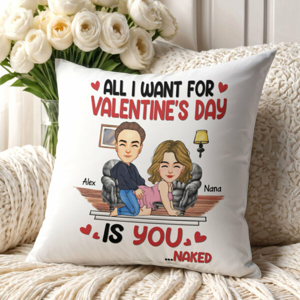 All I Want For Valentine's Day Is You... Personalized Custom Pillow - Christmas Gift For Couple, Husband Wife, Anniversary - Image 3