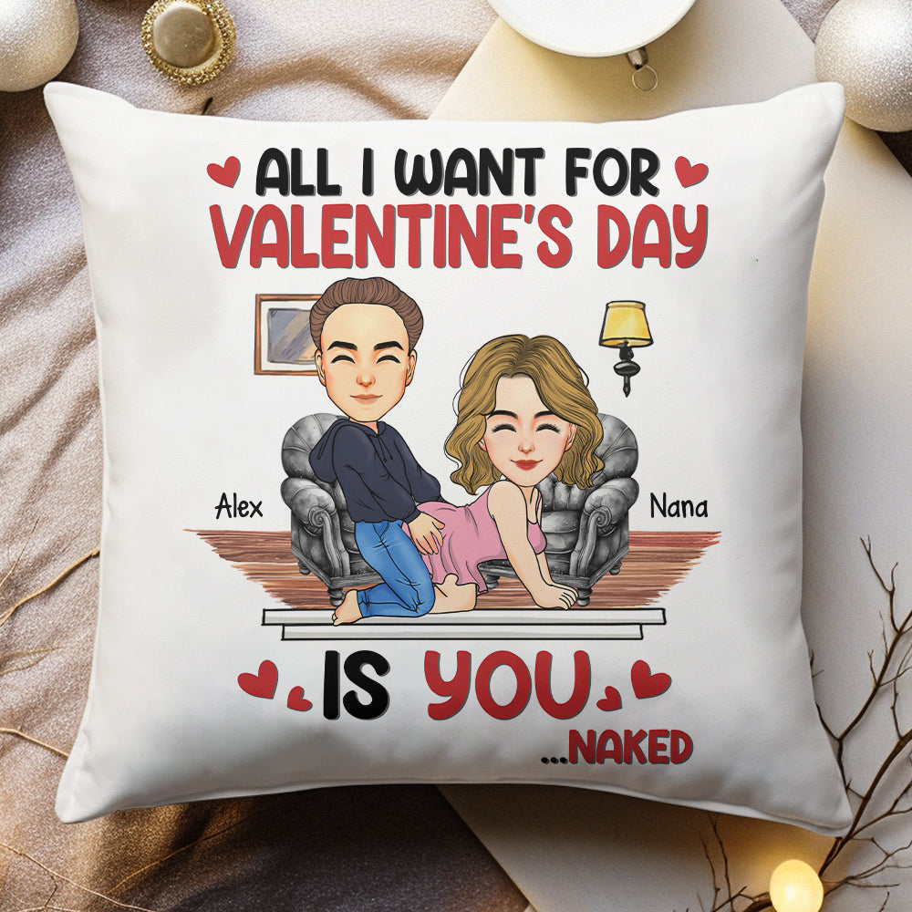 All I Want For Valentine's Day Is You... Personalized Custom Pillow - Christmas Gift For Couple, Husband Wife, Anniversary