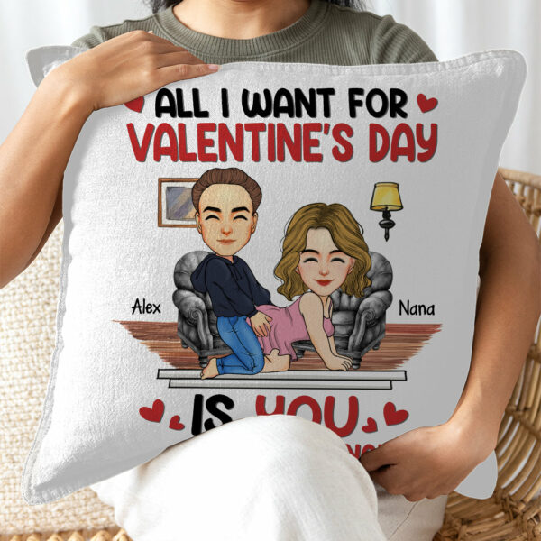 All I Want For Valentine's Day Is You... Personalized Custom Pillow - Christmas Gift For Couple, Husband Wife, Anniversary - Image 5