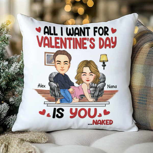 All I Want For Valentine's Day Is You... Personalized Custom Pillow - Christmas Gift For Couple, Husband Wife, Anniversary - Image 2