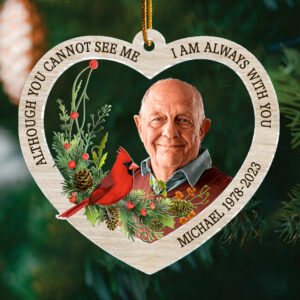 Although You Cannot See Me I Am Always With You - Personalized Custom Acrylic Ornament