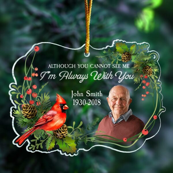 Although You Cannot See Me Iâ€™m Always With You - Personalized Ornament - Memorial Gift For Family