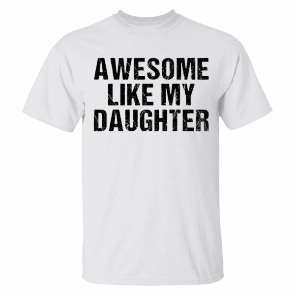 Awesome Like My Daughter Trendy Shirt, Funny Shirt Men, Daughter Gift, Husband Shirt, Father's Day Gift Tee, Gift for Him, Distressed tee - Image 6