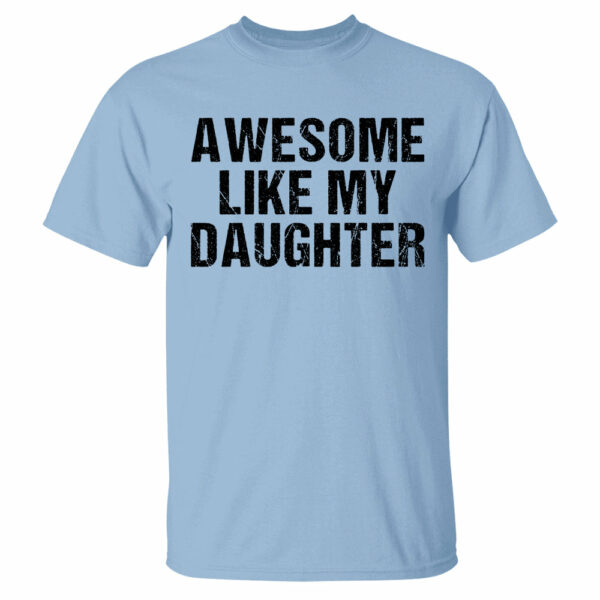 Awesome Like My Daughter Trendy Shirt, Funny Shirt Men, Daughter Gift, Husband Shirt, Father's Day Gift Tee, Gift for Him, Distressed tee - Image 19
