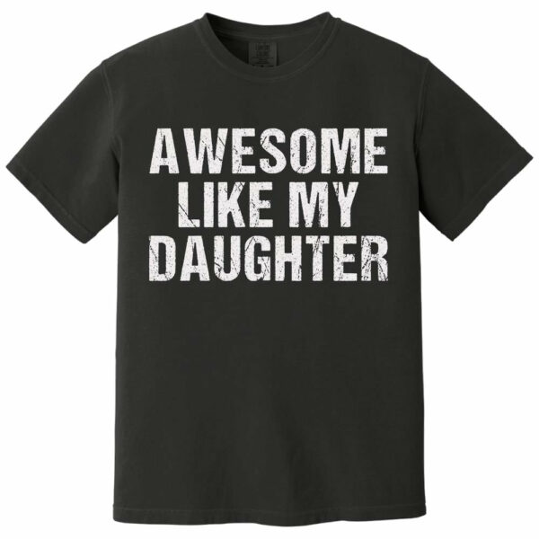 Awesome Like My Daughter Trendy Shirt, Funny Shirt Men, Daughter Gift, Husband Shirt, Father's Day Gift Tee, Gift for Him, Distressed tee - Image 24