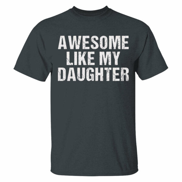 Awesome Like My Daughter Trendy Shirt, Funny Shirt Men, Daughter Gift, Husband Shirt, Father's Day Gift Tee, Gift for Him, Distressed tee - Image 23