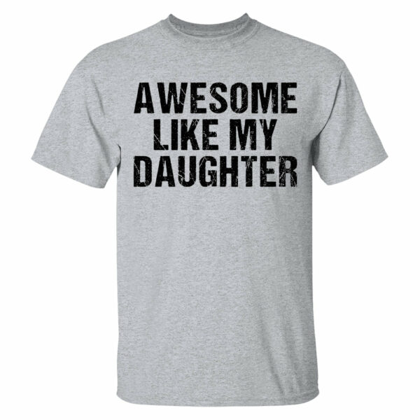Awesome Like My Daughter Trendy Shirt, Funny Shirt Men, Daughter Gift, Husband Shirt, Father's Day Gift Tee, Gift for Him, Distressed tee - Image 9