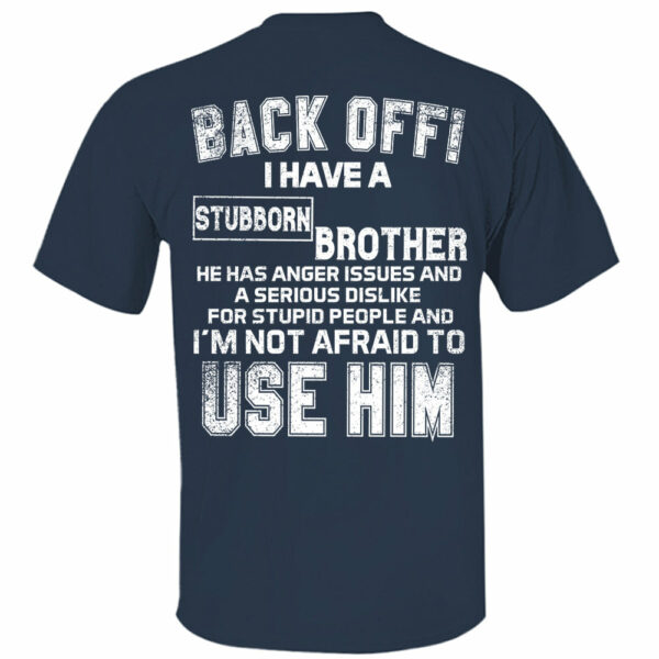 Back Off ! I Have A Stubborn Brother Shirt Shirt Perfect Gift For Sister - Image 6