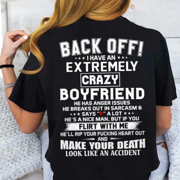 Back Off ! I Have An Extremely Crazy Boyfriend Shirt Gift For Girlfriend - Image 4