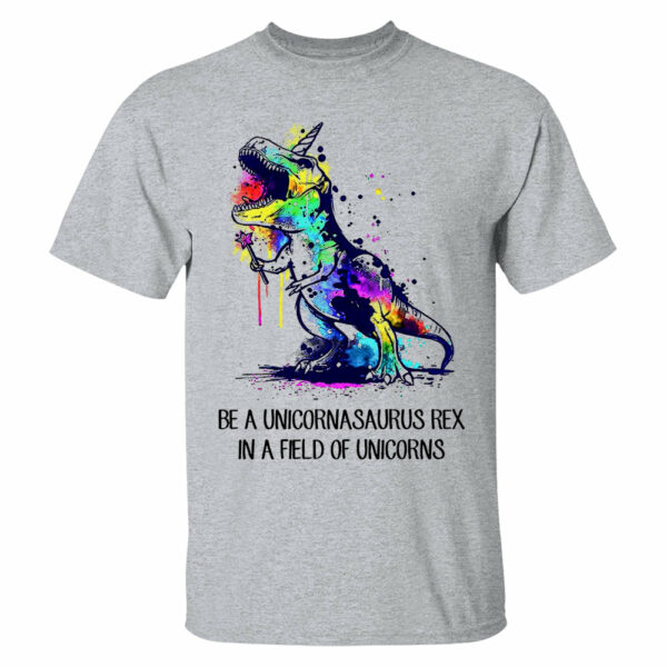 Be A Unicornasaurus Rex In A Field Of Unicorns Shirt - Image 7