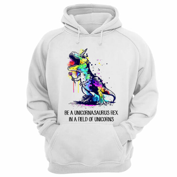 Be A Unicornasaurus Rex In A Field Of Unicorns Shirt - Image 12