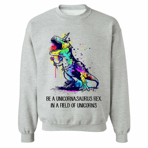 Be A Unicornasaurus Rex In A Field Of Unicorns Shirt - Image 14