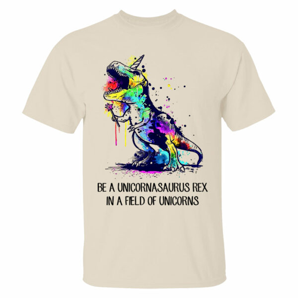 Be A Unicornasaurus Rex In A Field Of Unicorns Shirt - Image 6