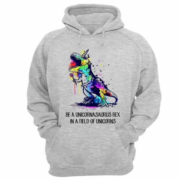 Be A Unicornasaurus Rex In A Field Of Unicorns Shirt - Image 10