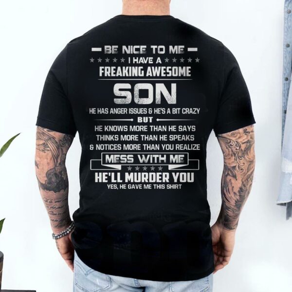 Be Nice To Me I Have A Freaking Awesome Son Shirt Shirt Perfect Gift For Dad - Image 2