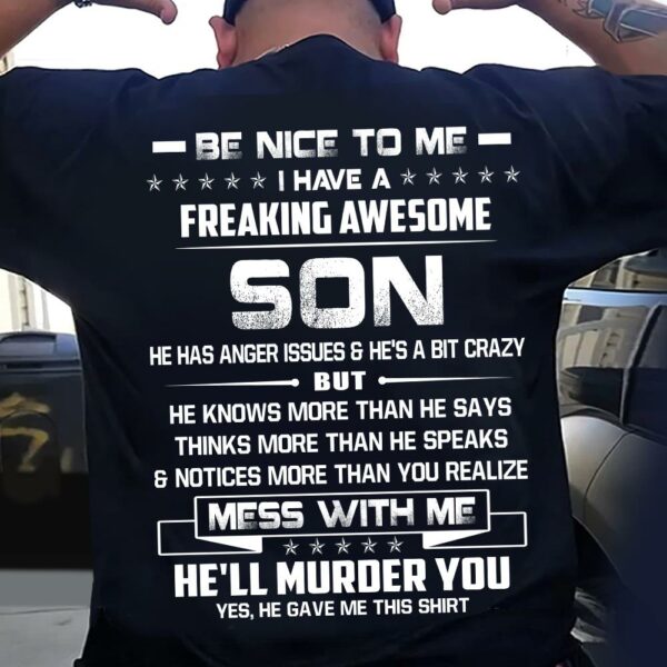 Be Nice To Me I Have A Freaking Awesome Son Shirt Shirt Perfect Gift For Dad - Image 4