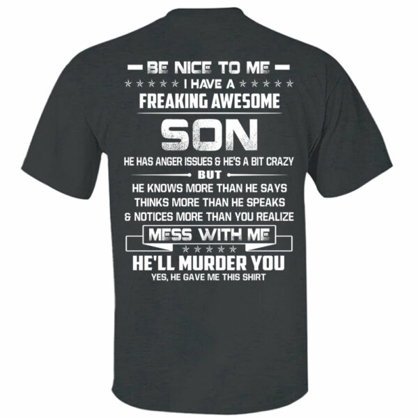 Be Nice To Me I Have A Freaking Awesome Son Shirt Shirt Perfect Gift For Dad - Image 6