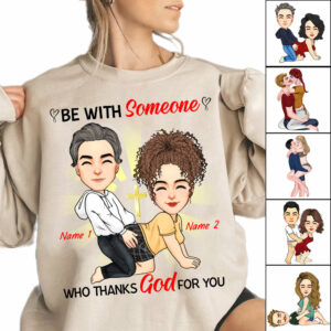 Be With Someone Who Thanks God For You - Personalized Shirt For Couple