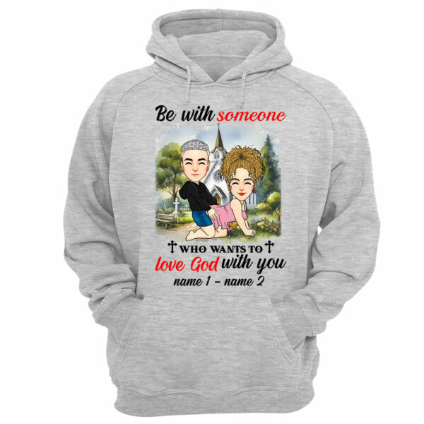 Be With Someone Who Wants To Love God With You - Personalized Shirt For Couple - Image 11