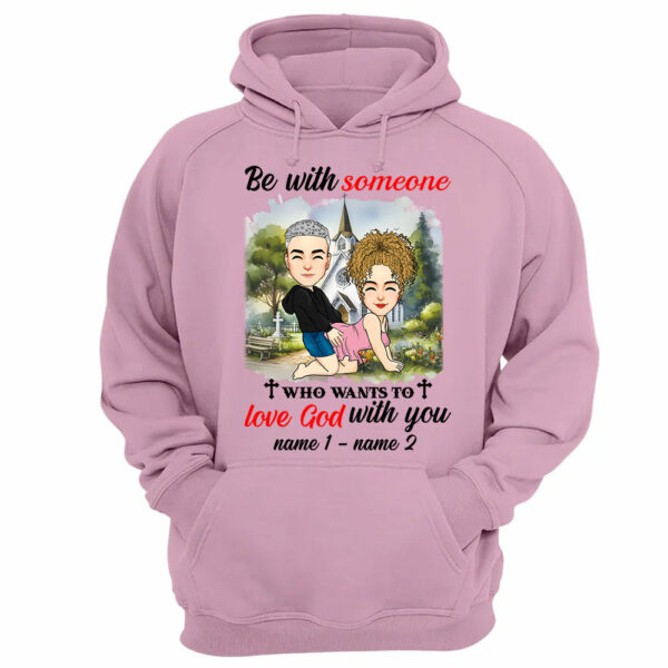 Be With Someone Who Wants To Love God With You - Personalized Shirt For Couple - Image 12