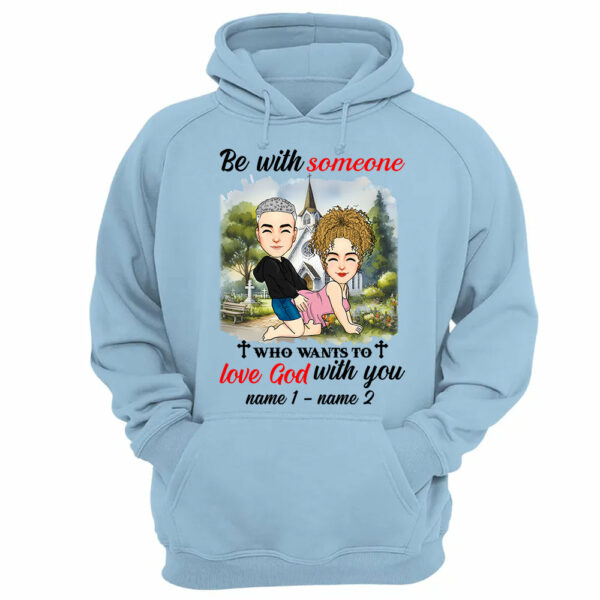Be With Someone Who Wants To Love God With You - Personalized Shirt For Couple - Image 13