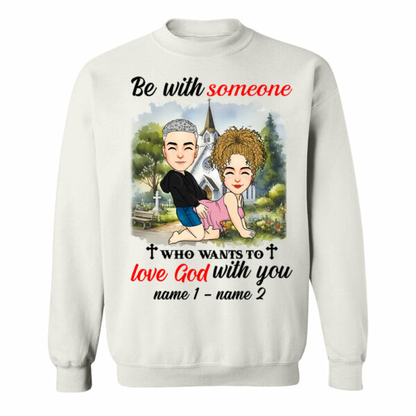 Be With Someone Who Wants To Love God With You - Personalized Shirt For Couple - Image 6