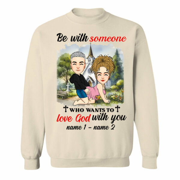 Be With Someone Who Wants To Love God With You - Personalized Shirt For Couple - Image 9