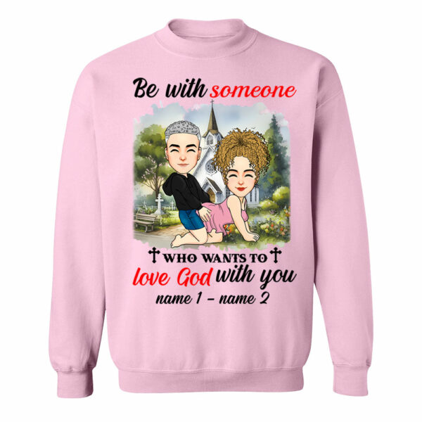 Be With Someone Who Wants To Love God With You - Personalized Shirt For Couple - Image 8