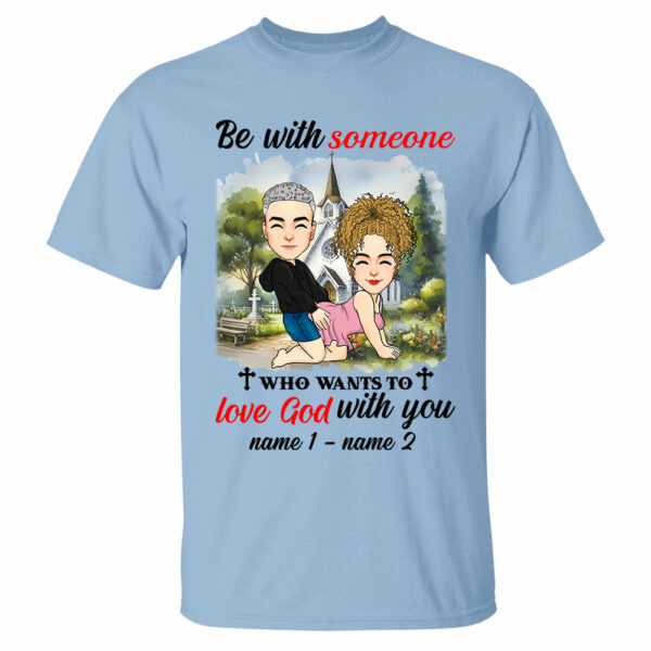Be With Someone Who Wants To Love God With You - Personalized Shirt For Couple - Image 4