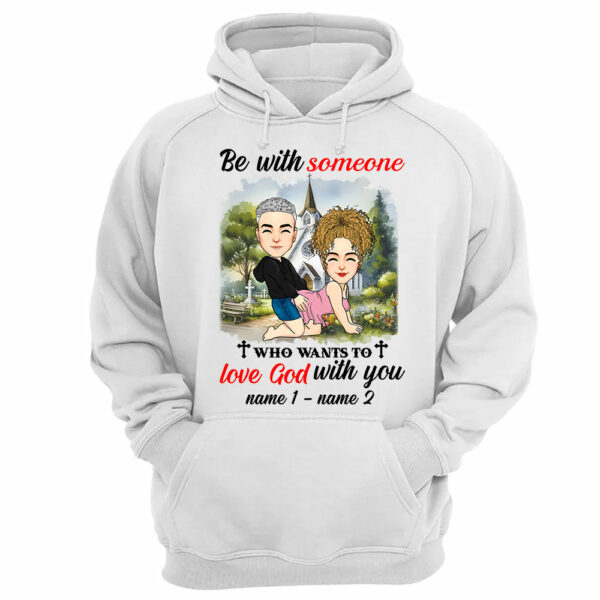 Be With Someone Who Wants To Love God With You - Personalized Shirt For Couple - Image 10