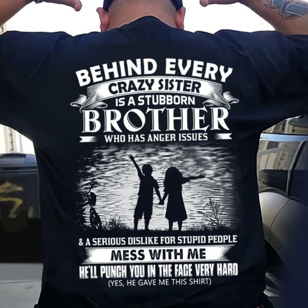Behind Every Crazy Sister Is A Stubborn Brother Shirt Shirt Perfect Gift For Brother - Image 2