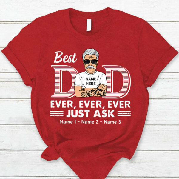 Best Dad Ever Ever Ever Jusk Ask Shirt - Image 12
