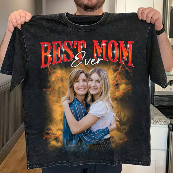 Best Mom Ever - Custom Photo Shirt Gift For Mom And Grandma, Customize Photo Bootleg Idea Tee - Image 2