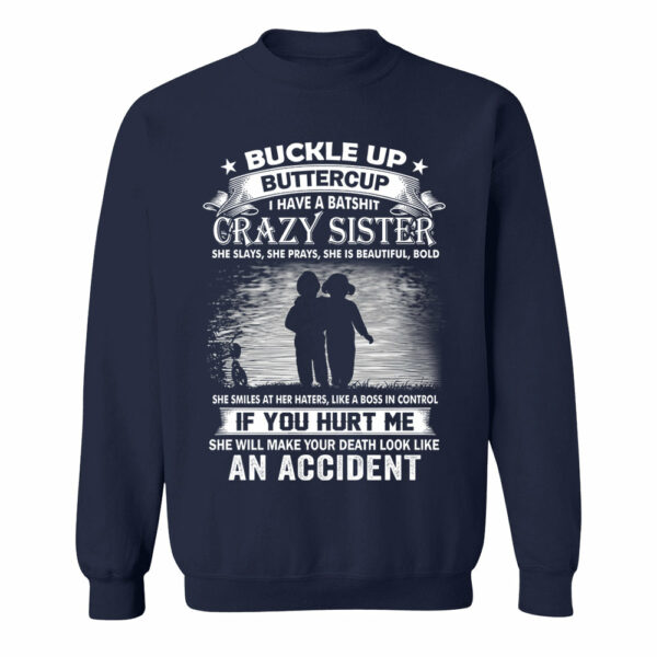 Buckle Up Buttercup I Have A Batshit Crazy Sister Shirt Perfect Gift For Sister - Image 13