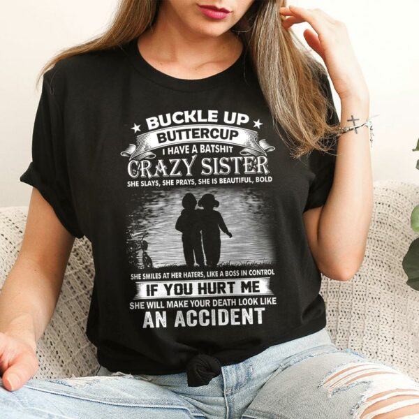 Buckle Up Buttercup I Have A Batshit Crazy Sister Shirt Perfect Gift For Sister - Image 2