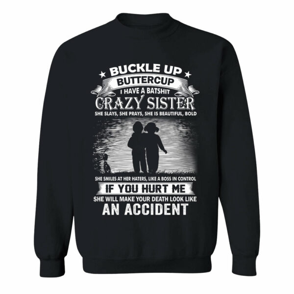 Buckle Up Buttercup I Have A Batshit Crazy Sister Shirt Perfect Gift For Sister - Image 14