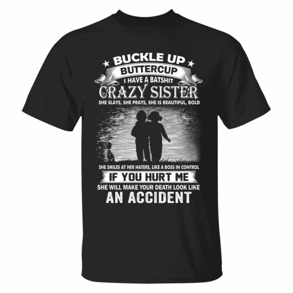 Buckle Up Buttercup I Have A Batshit Crazy Sister Shirt Perfect Gift For Sister - Image 5