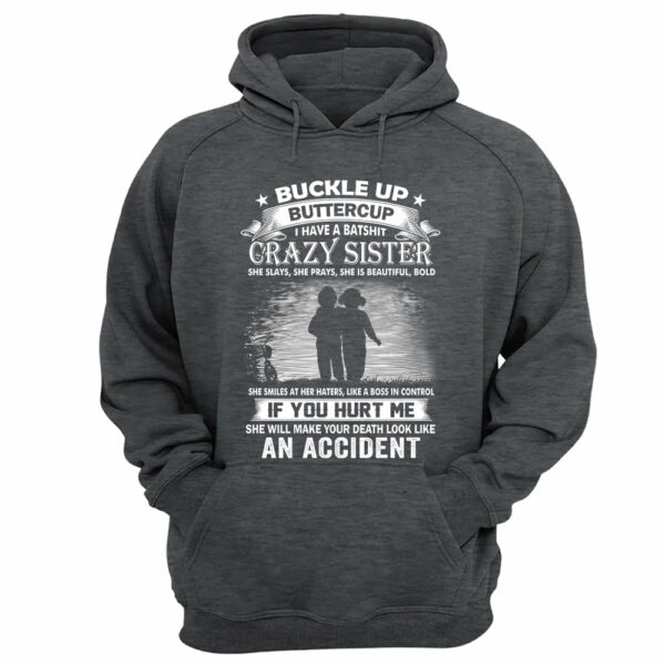 Buckle Up Buttercup I Have A Batshit Crazy Sister Shirt Perfect Gift For Sister - Image 11