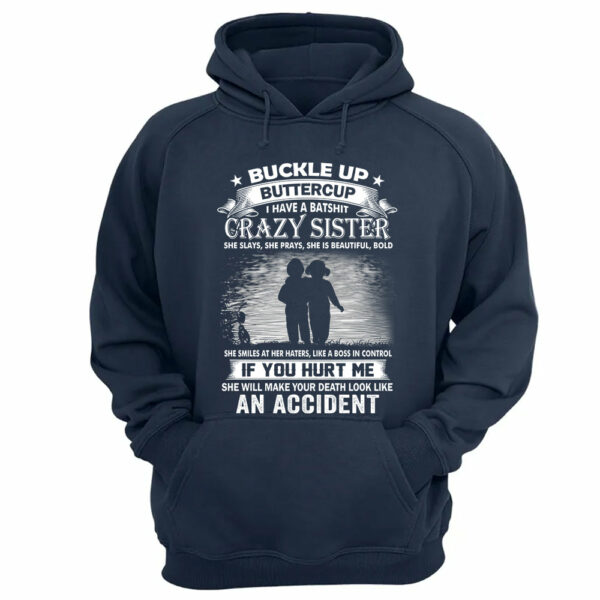 Buckle Up Buttercup I Have A Batshit Crazy Sister Shirt Perfect Gift For Sister - Image 10