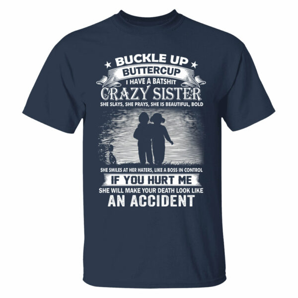 Buckle Up Buttercup I Have A Batshit Crazy Sister Shirt Perfect Gift For Sister - Image 8