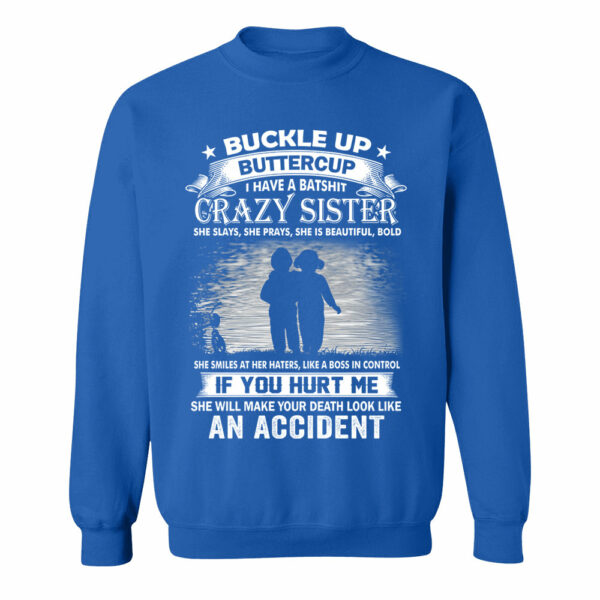 Buckle Up Buttercup I Have A Batshit Crazy Sister Shirt Perfect Gift For Sister - Image 16