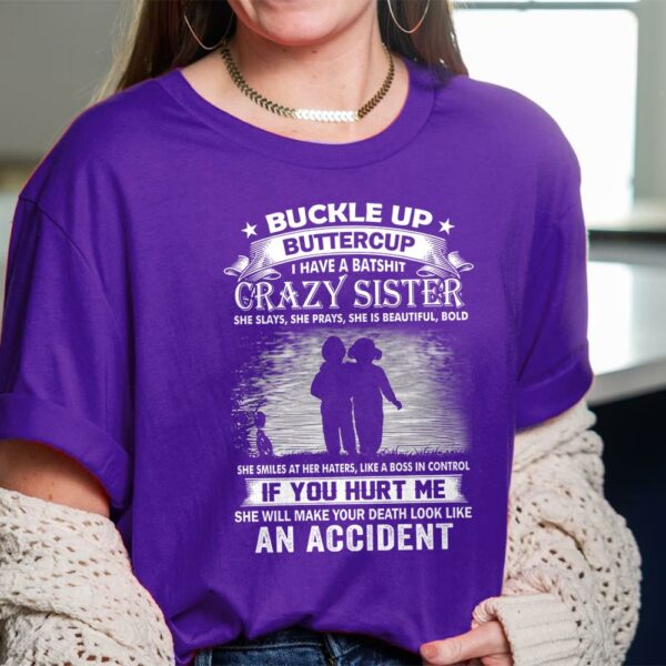 Buckle Up Buttercup I Have A Batshit Crazy Sister Shirt Perfect Gift For Sister - Image 3