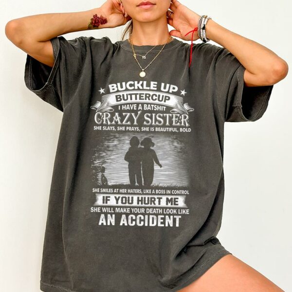 Buckle Up Buttercup I Have A Batshit Crazy Sister Shirt Perfect Gift For Sister - Image 4