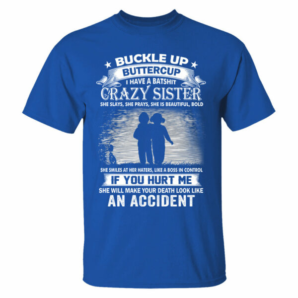 Buckle Up Buttercup I Have A Batshit Crazy Sister Shirt Perfect Gift For Sister - Image 9