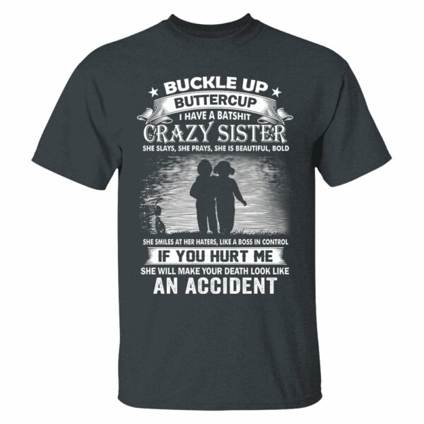 Buckle Up Buttercup I Have A Batshit Crazy Sister Shirt Perfect Gift For Sister - Image 7
