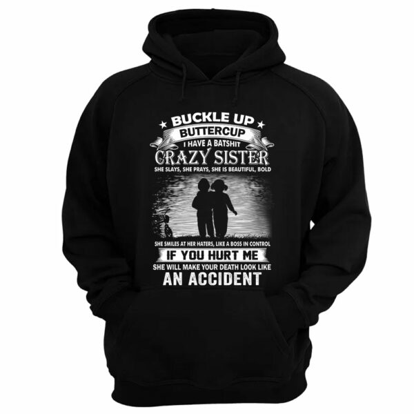 Buckle Up Buttercup I Have A Batshit Crazy Sister Shirt Perfect Gift For Sister - Image 12