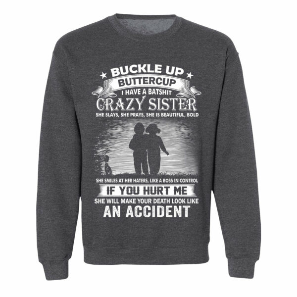 Buckle Up Buttercup I Have A Batshit Crazy Sister Shirt Perfect Gift For Sister - Image 15